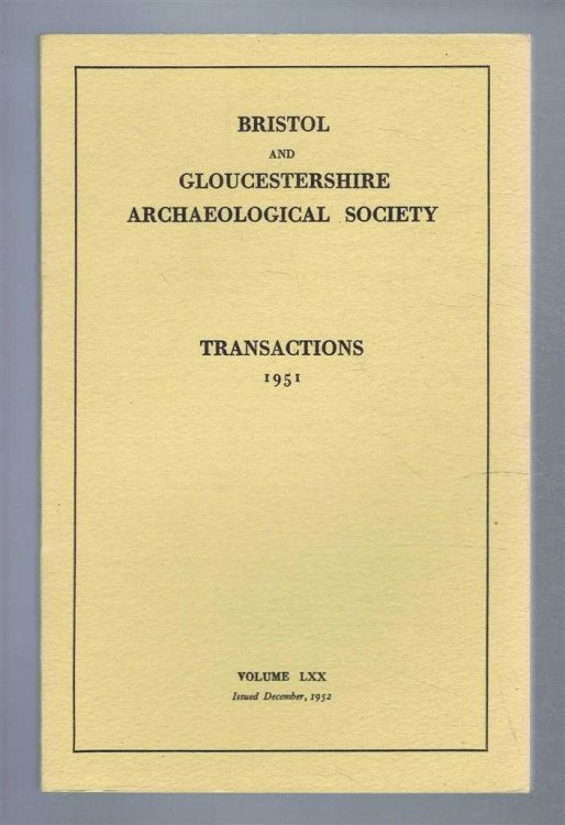 Transactions of the Bristol and Gloucestershire Archaeological Society for 1951, Volume LXX (70)