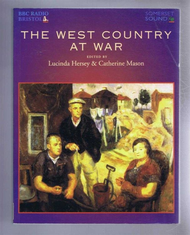 THE WEST COUNTRY AT WAR Reminiscences from Refugees, Evacuees and the Home Front