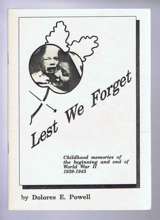 LEST WE FORGET Childhood memories of the beginning and end of World War II 1939-1945
