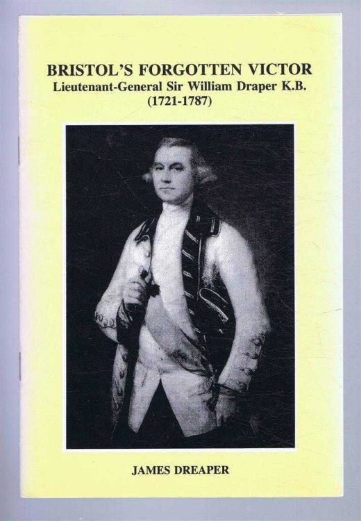 BRISTOL'S FORGOTTEN VICTOR. Lieutenant-General Sir William Draper K.B (1721-1787)