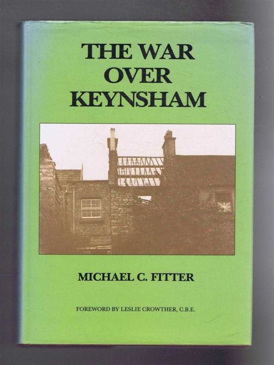 THE WAR OVER KEYNSHAM, The Companion Volume to 'Keynsham in Grandfather's day'