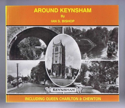 AROUND KEYNSHAM Including Queen Charlton & Chewton