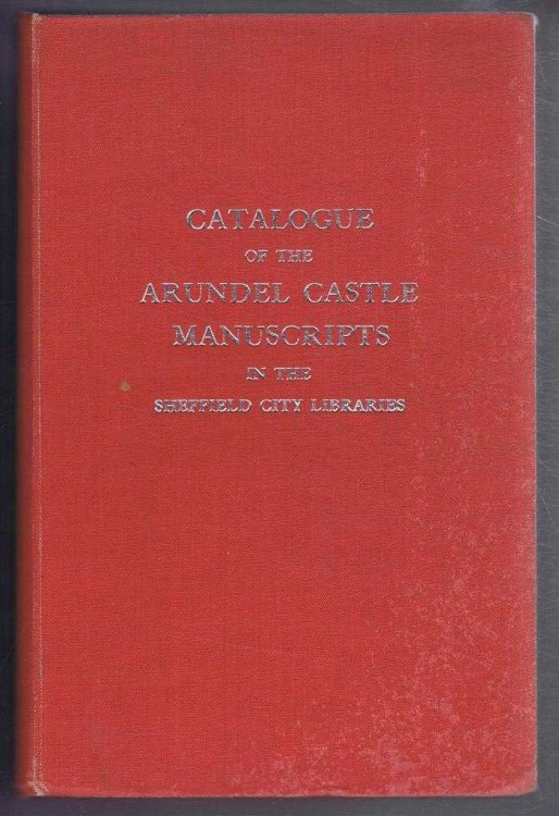 Catalogue of the Arundel Castle Manuscripts being the Muniments of His Grace the Duke of Norfolk, Earl Marshall, K.D., relating to the Yorkshire, Nottingham and Derbyshire Estates of the Dukes of Norfolk and their predecessors etc.