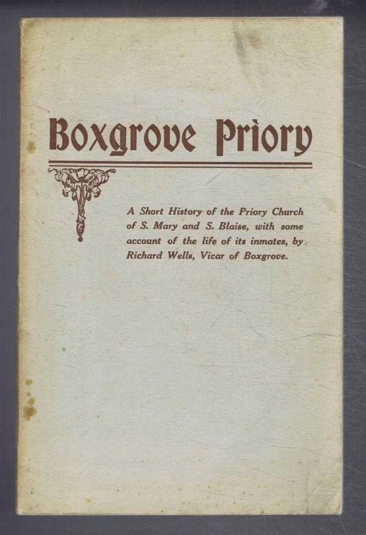 A History of the Priory Church of S. Mary & S. Blaise, Boxgrove. With some account of the life of its inmates. Together with Architectural Notes by Walter Peckham