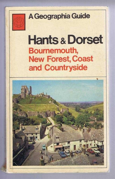 A Geographia Guide: Hants & Dorset, Bournemouth, New Forest, Coast and Countryside including Christchurch, Poole, Swanage, Corfe Castle, Lulworth Cove, Weymouth, Dorchester, Lyme Regis, Shaftesbury etc.