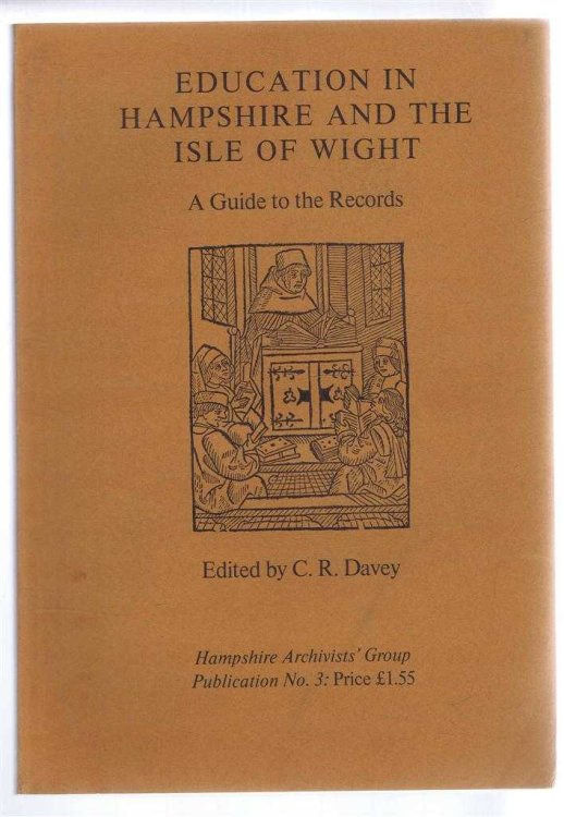 Education in Hampshire and the Isle of Wight, A Guide to the Records. Hampshire Archivists' Group Publication No. 3