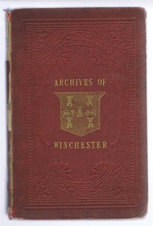 Transcripts from the Municipal Archives of Winchester and Other Documents Elucidating the Government, Manners, and Customs of the Same City, From the Thirteenth Century to the Present Period
