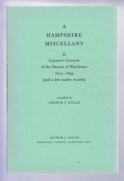 A Hampshire Miscellany II - Laymen's Licences of the Diocese of Winchester 1675-1834 (and a few earlier records)