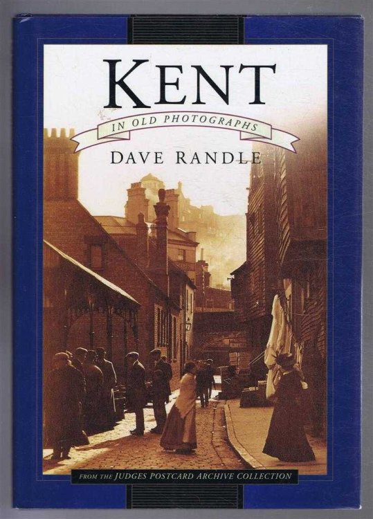 Kent In Old Photographs, from the Judges Postcard Archive Collection