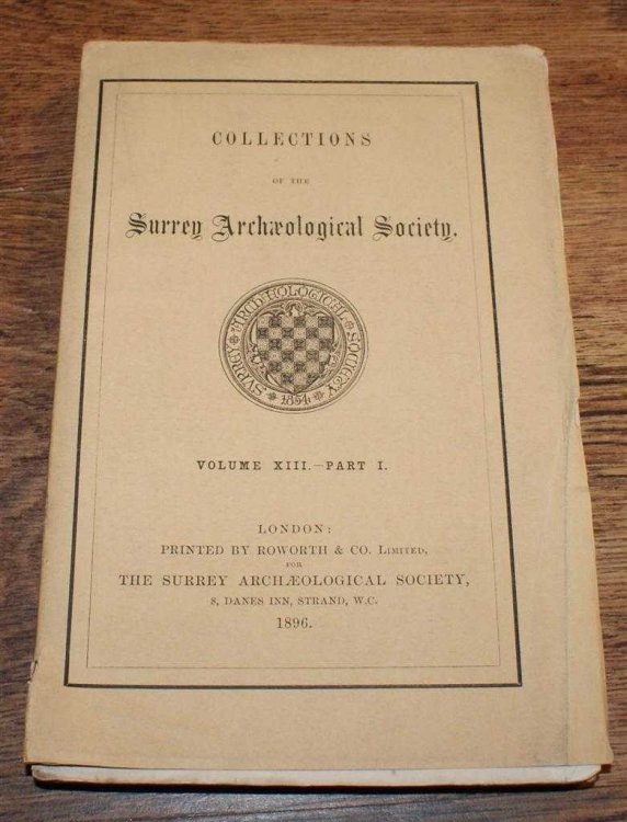 Collections of the Surrey Archaeological Society. Volume XIII Part I, 1896