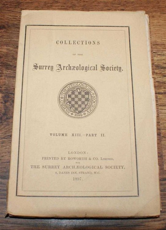 Collections of the Surrey Archaeological Society. Volume XIII Part II, 1897