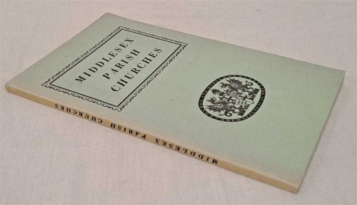 Middlesex Parish Churches Compiled from a Survey made by London & Middlesex Archaeological Society with an Introduction