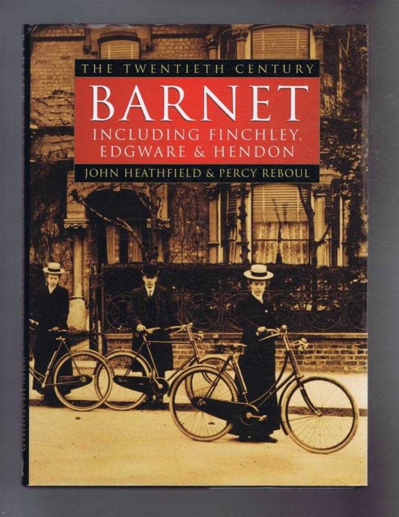 BARNET: The Twentieth Century: Including Finchley, Edgware & Hendon
