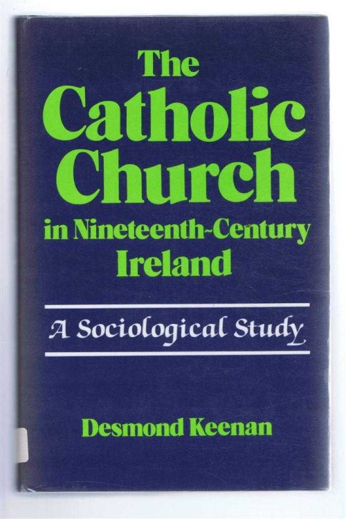 THE CATHOLIC CHURCH IN NINETEENTH-CENTURY IRELAND: A Sociological Study