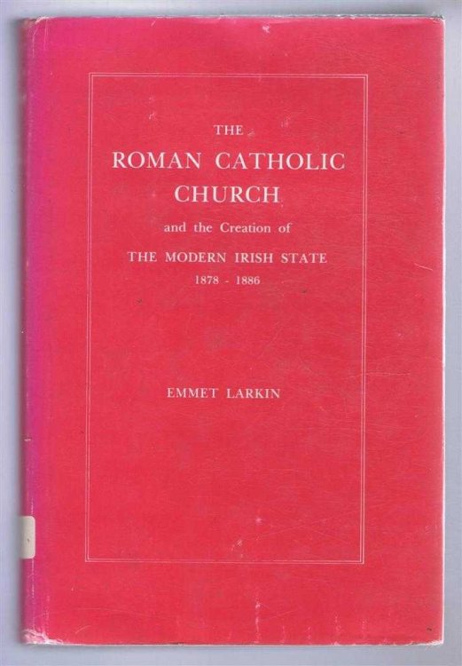 THE ROMAN CATHOLIC CHURCH and the Creation of the Modern Irish State 1878-1886