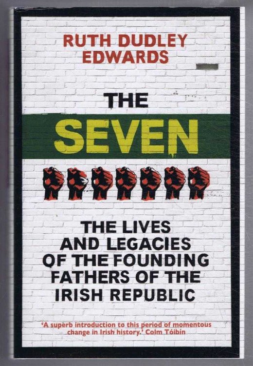 The Seven, The Lives and Legacies of the Founding Fathers of the Irish Republic