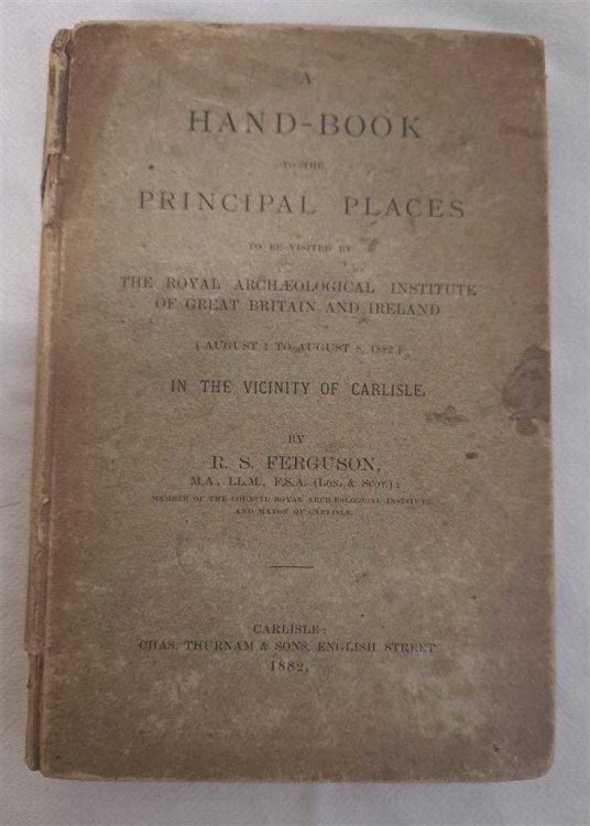 A Hand-Book to the Principal Places to be visited by the Royal Archaeological Institute of Great Britain and Ireland ( August 1 to August 8) In the Vicinity of Carlisle