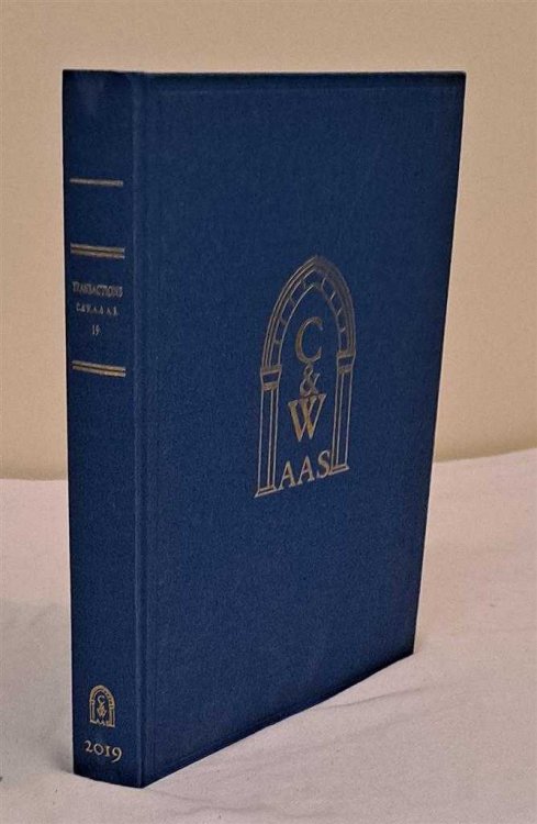 Transactions of the Cumberland & Westmorland Antiquarian & Archaeological Society, C & W A A S, Third Series, Volume 19 2019