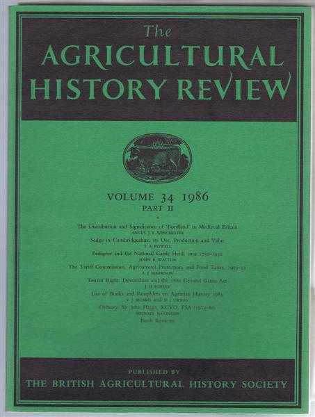 The Agricultural History Review Volume 34 1986 Part II: The Distribution and Significance of Bordland in Medieval Britain; Sedge in Cambridgeshire - its Use, Production and Value; Pedigree and the National Cattle Herd circa 1750-1950; The Tariff Commissio