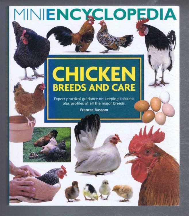 Miniencyclopedia: Chicken Breeds and Care. Expert practical guidance on keeping chickens plus profile of all the major breeds