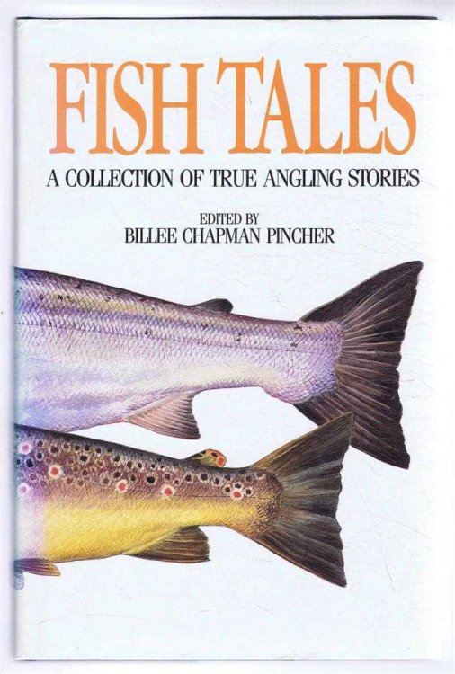 Fish Tales. A Collection of True Angling Stories