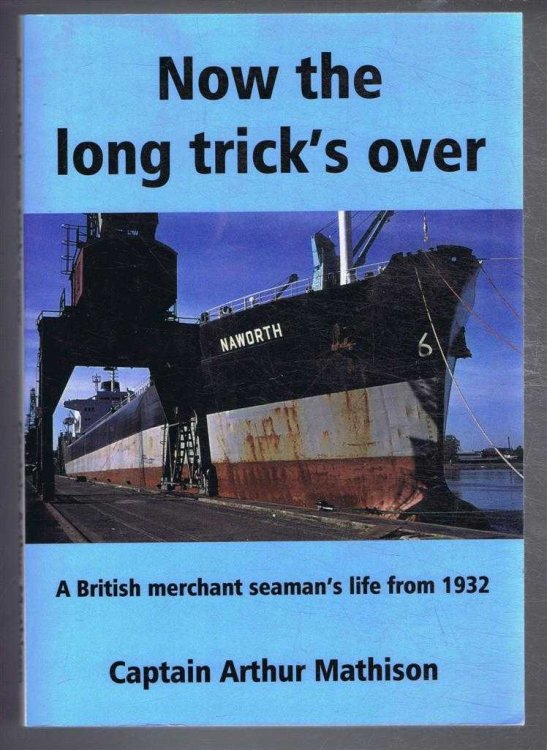 Now the Long Trick's Over, A British merchant seaman's life from 1932