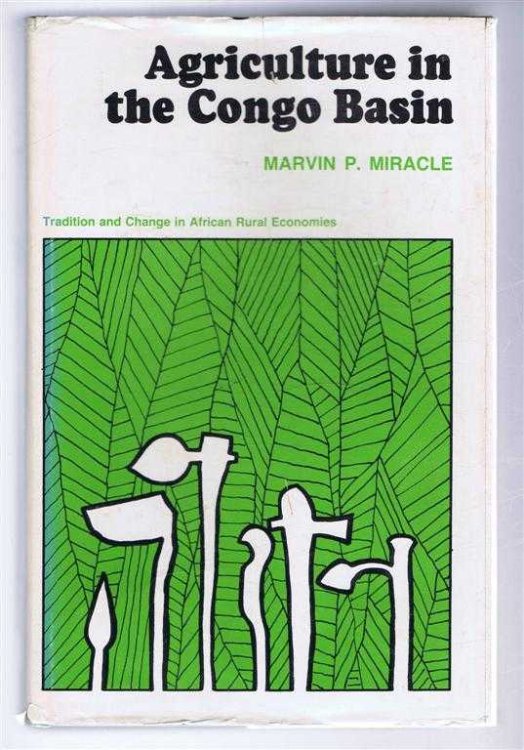 Agriculture in the Congo Basin, Tradition and Change in African Rural Economies