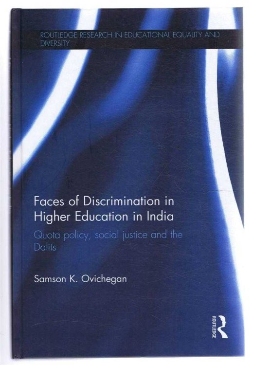 FACES OF DISCRIMINATION IN HIGHER EDUCATION IN INDIA: Quota policy, social justice and the Dalits