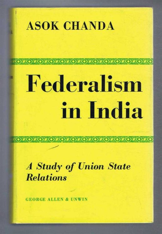 FEDERALISM IN INDIA, a Study of Union State Relations