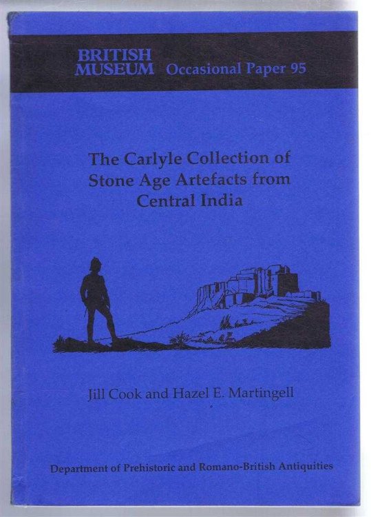 The Carlyle Collection of Stone-Age Artefacts from Central India. British Museum Occasional Paper 95