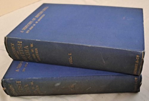 A History Of British India, in two volumes. I To the Overthrow of the English in the Spice Archipalago; To the Union of the Old and New Companies Under the Earl of Godolphin's Award