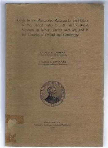 Guide to the Manuscript Materials for the History of the United States to 1783, in the British Museum, in Minor London Archives, and in the Libraries of Oxford and Cambridge