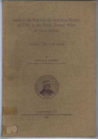 Guide to the Materials for American History to 1783 in the Public Record Office of Great Britain. Volume I The State Papers