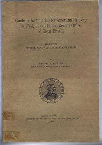 Guide to the Materials for American History, to 1783, in the Public Record Office of Great Britain, Volume II, Departmental and Miscellaneous Papers
