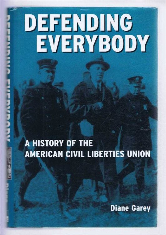 DEFENDING EVERYONE a History of the American Civil Liberties Union