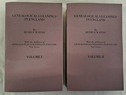 Genealogical Gleanings in England, Abstracts of Wills Relating to Early American Families, with Genealogical Notes and Pedigrees Constructed from the Wills and From Other Records, Vols I and II
