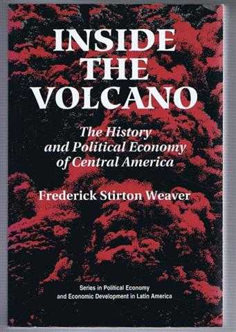 Inside the Volcano : The History and Political Economy of Central America