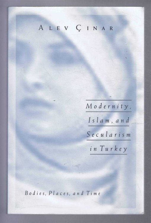 MODERNITY, ISLAM AND SECULARISM IN TURKEY Bodies, Places and Time