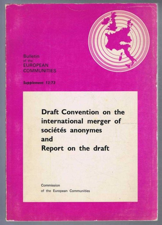 Draft Convention on the international merger of Societes anonymes and Report on the Draft. Bulletin of the European Communities Supplement 13/73