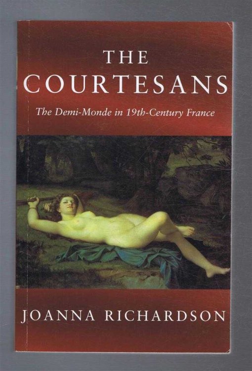 Image for The Courtesans, The Demi-Monde in nineteenth-century France The Courtesans, The Demi-Monde in nineteenth-century France