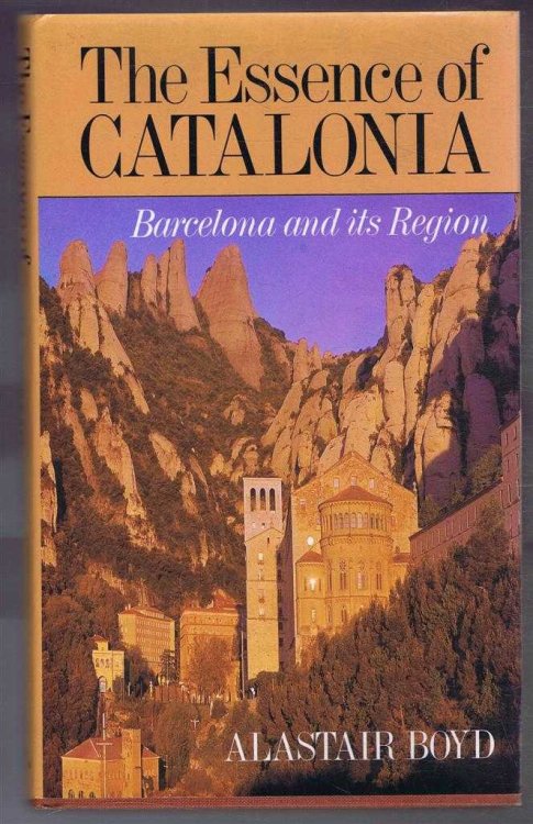 The Essence of Catalonia : A Traveller's Guide to Barcelona and Its Region