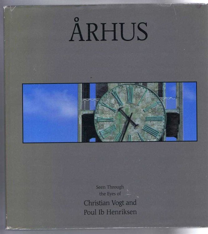 ARHUS, Seen Through the Eyes of Christian Vogt and Poul Ib Henrikson