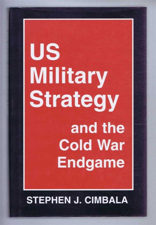 US MILITARY STRATEGY and the Cold War Endgame