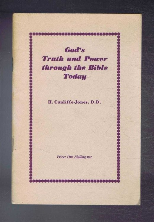 God's Truth and Power Through the Bible Today. An address from the Chair of the Congregational Union of England and Wales delivered in Westminster Chapel, London on 13th May 1957