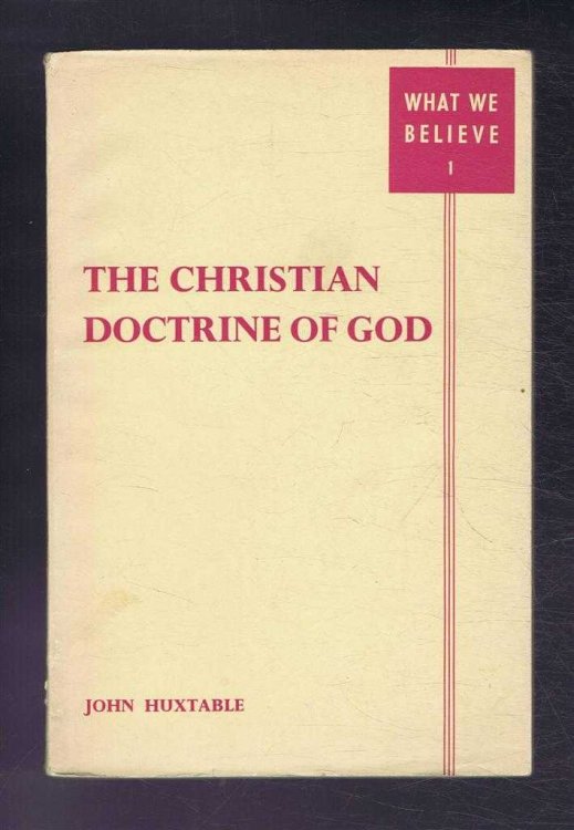 The Christian Doctrine of God. What We Believe