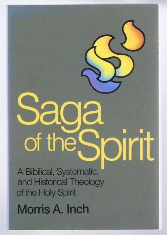 Saga of the Spirit. A Biblical, Systemic, and Historical Theology of the Holy Spirit