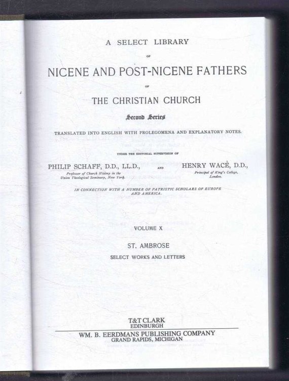 A Select Library of Nicene and Post-Nicene Fathers of the Christian Church, Second Series, Volume X. Some of the Principal Works of St. Ambrose, Select Works and Letters