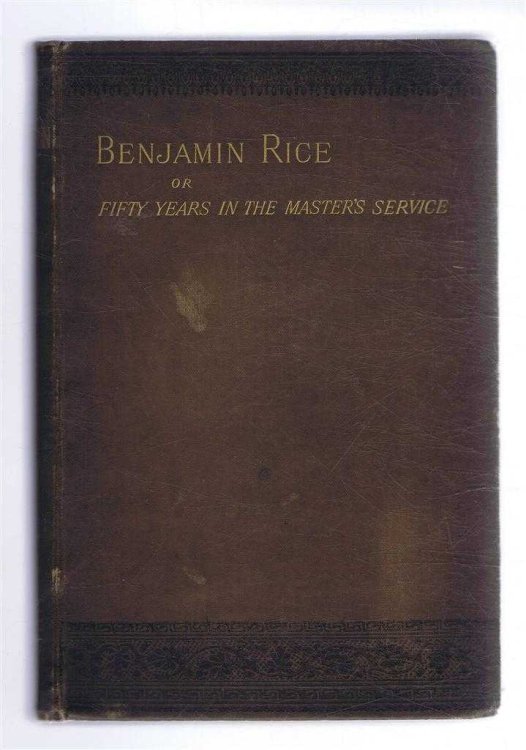 BENJAMIN RICE or Fifty Years in the Master's Service