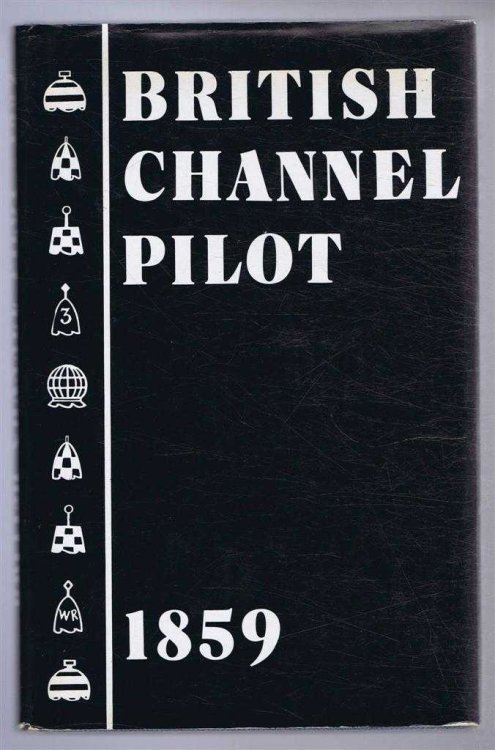 The British Channel Pilot from the Downs to Bristol etc.