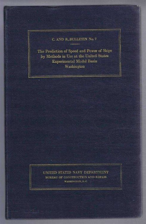 Navy Department Bureau of Construction and Repair C. and R. Bulletin No. 7: The Prediction of Speed and Power of Ships by Methods in Use at the United States Experimental Model Basin Washington